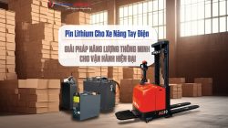 PIN LITHIUM CHO XE NÂNG TAY ĐIỆN – GIẢI PHÁP NĂNG LƯỢNG THÔNG MINH CHO VẬN HÀNH HIỆN ĐẠI